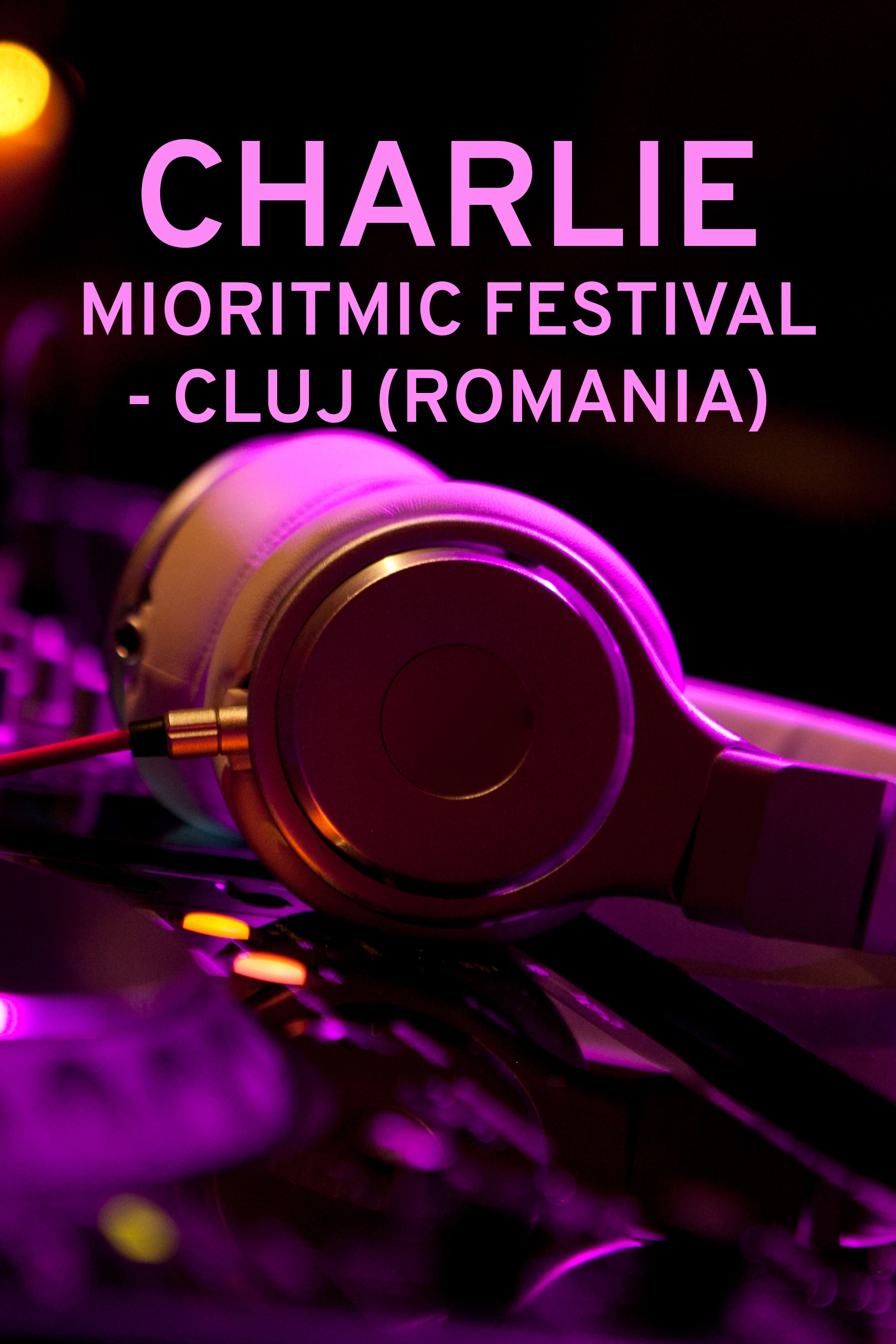 Charlie: Mioritmic Festival - Cluj (Romania)