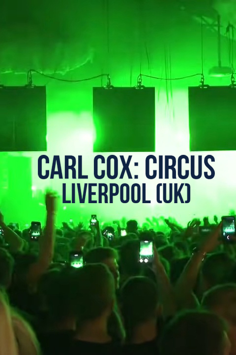 Carl Cox: Circus - Liverpool (UK)