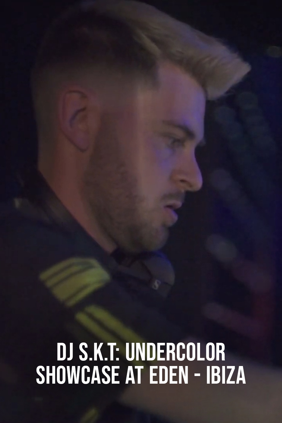 DJ S.K.T: UNDERCOLOR Showcase at Eden - Ibiza