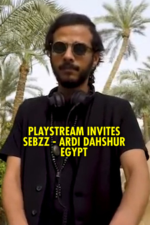 Playstream invites: Sebzz - Ardi Dahshur - Egypt