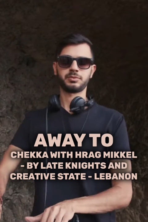 Away To: Chekka with Hrag Mikkel - By Late Knights and Creative State - Lebanon