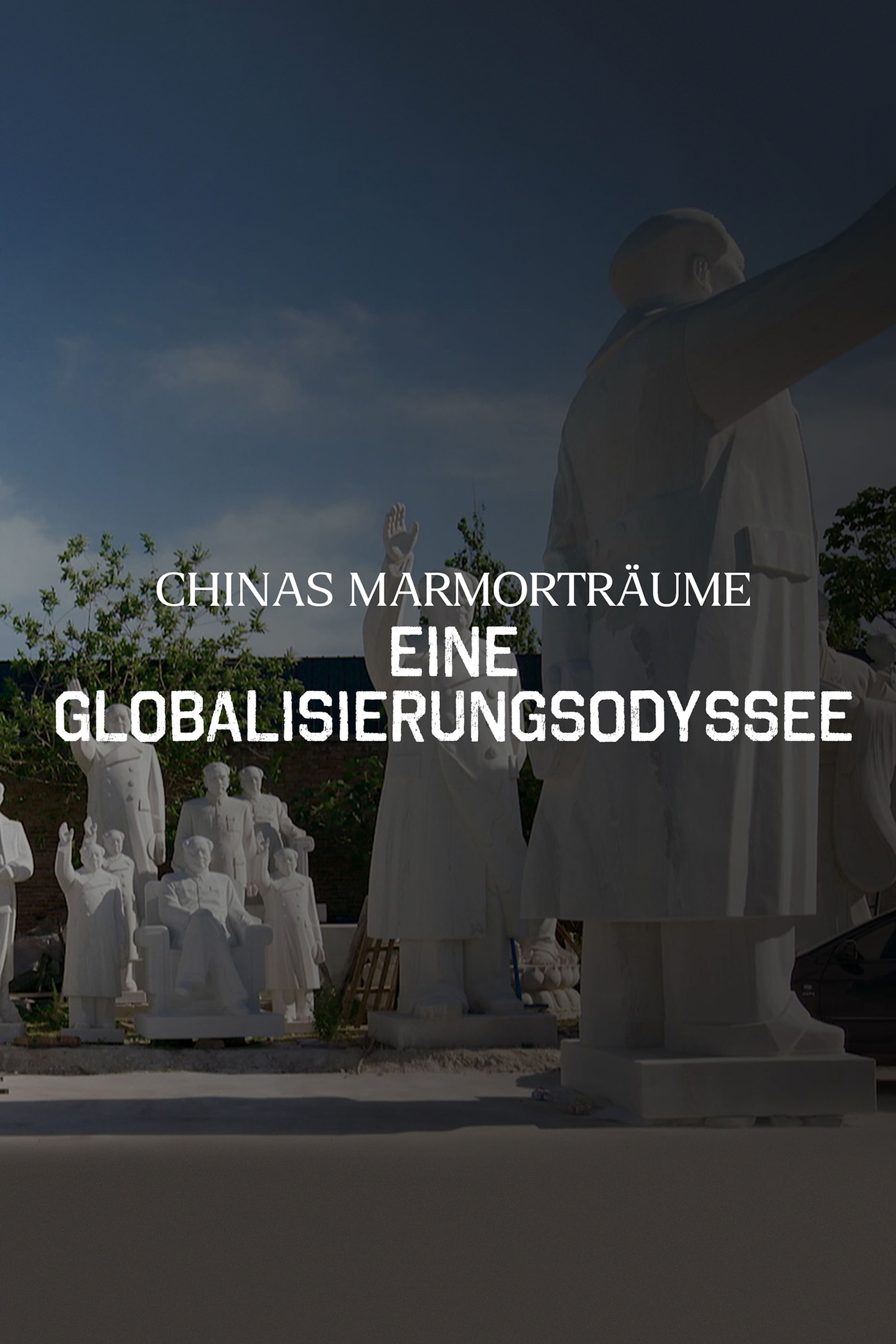 Chinas Marmorträume - Eine Globalisierungsodyssee