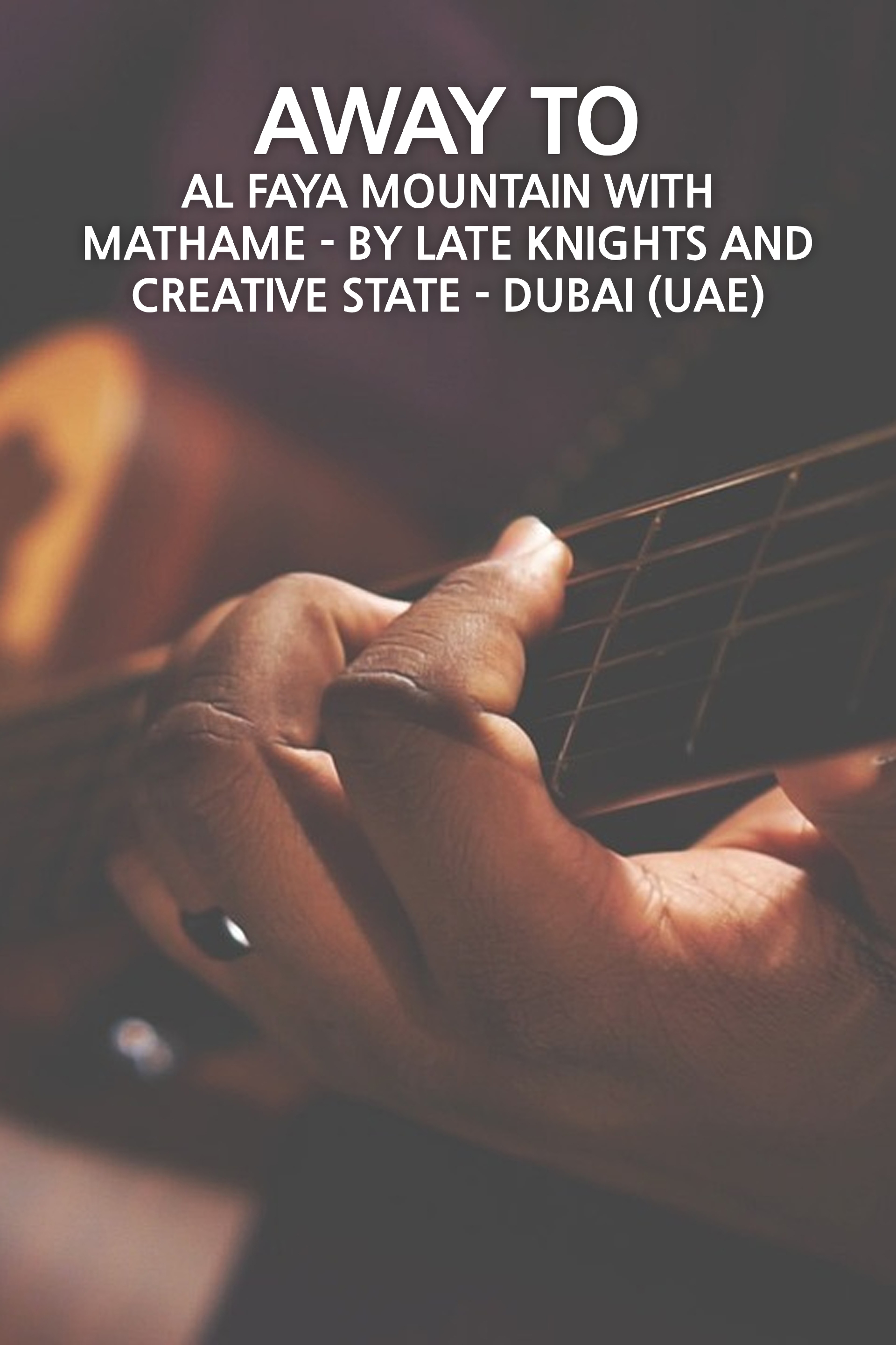 Away To: Al Faya Mountain with Mathame - By Late Knights and Creative State - Dubai (UAE)