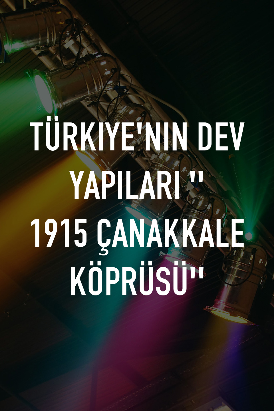 Türkiye'nin Dev Yapıları '' 1915 Çanakkale Köprüsü''