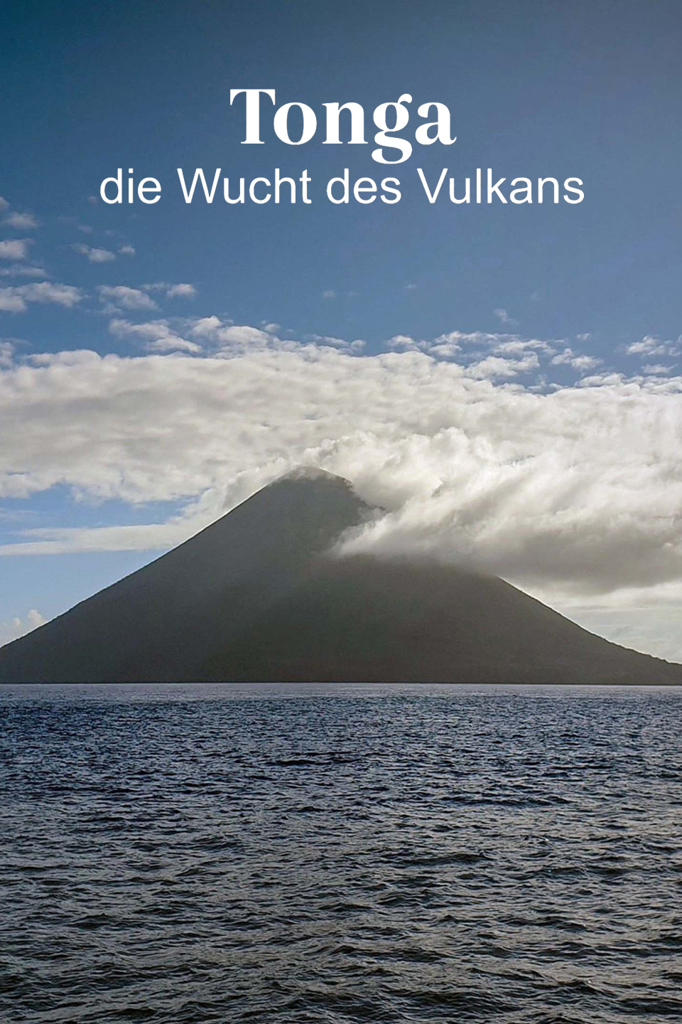 Tonga, die Wucht des Unterseesvulkans