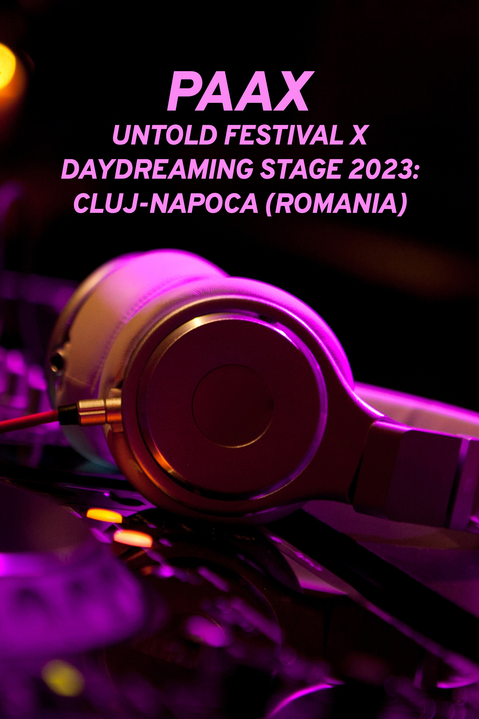 Paax: UNTOLD Festival x Daydreaming Stage 2023: Cluj-Napoca (Romania)