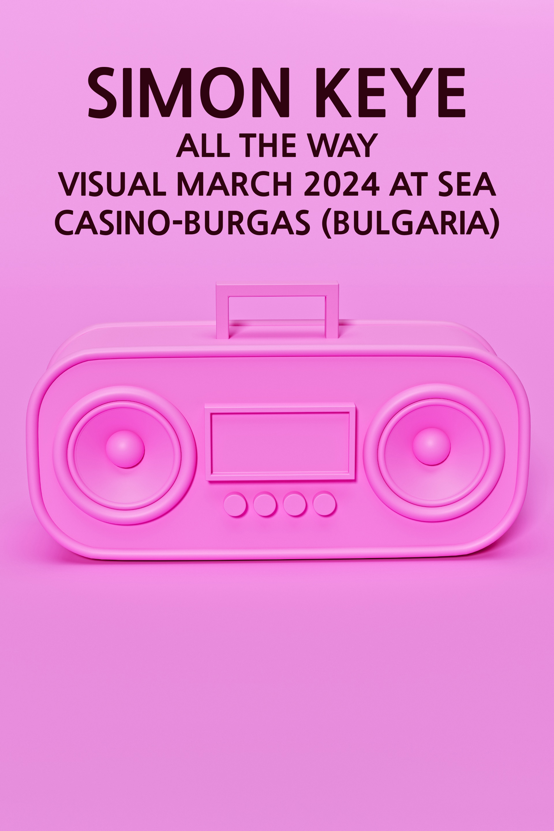 Simon Keye: All The Way Visual March 2024 at Sea Casino-Burgas (Bulgaria)