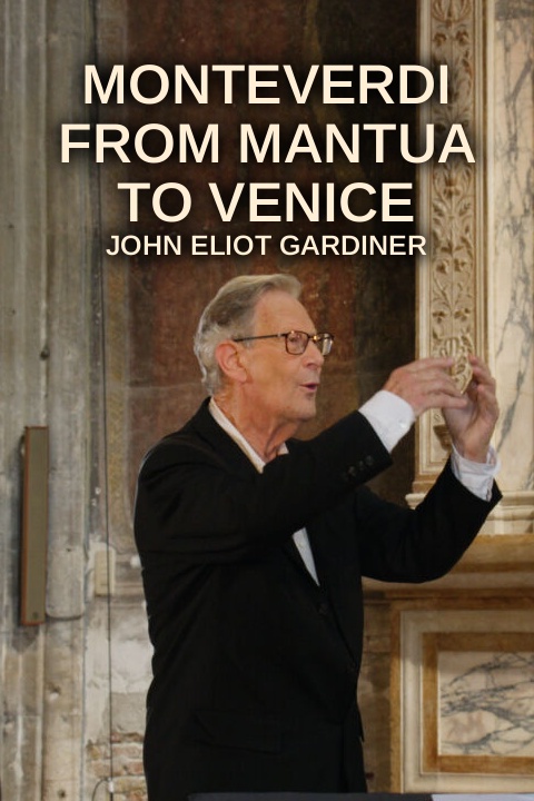 Monteverdi from Mantua to Venice - John Eliot Gardiner