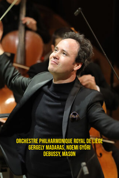 Orchestre Philharmonique Royal de Liège, Gergely Madaras, Noemi Győri: Debussy, Mason