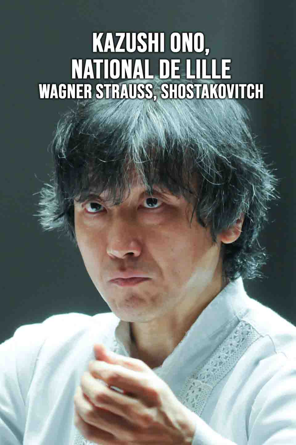 Kazushi Ono, National de Lille : Wagner Strauss, Shostakovitch