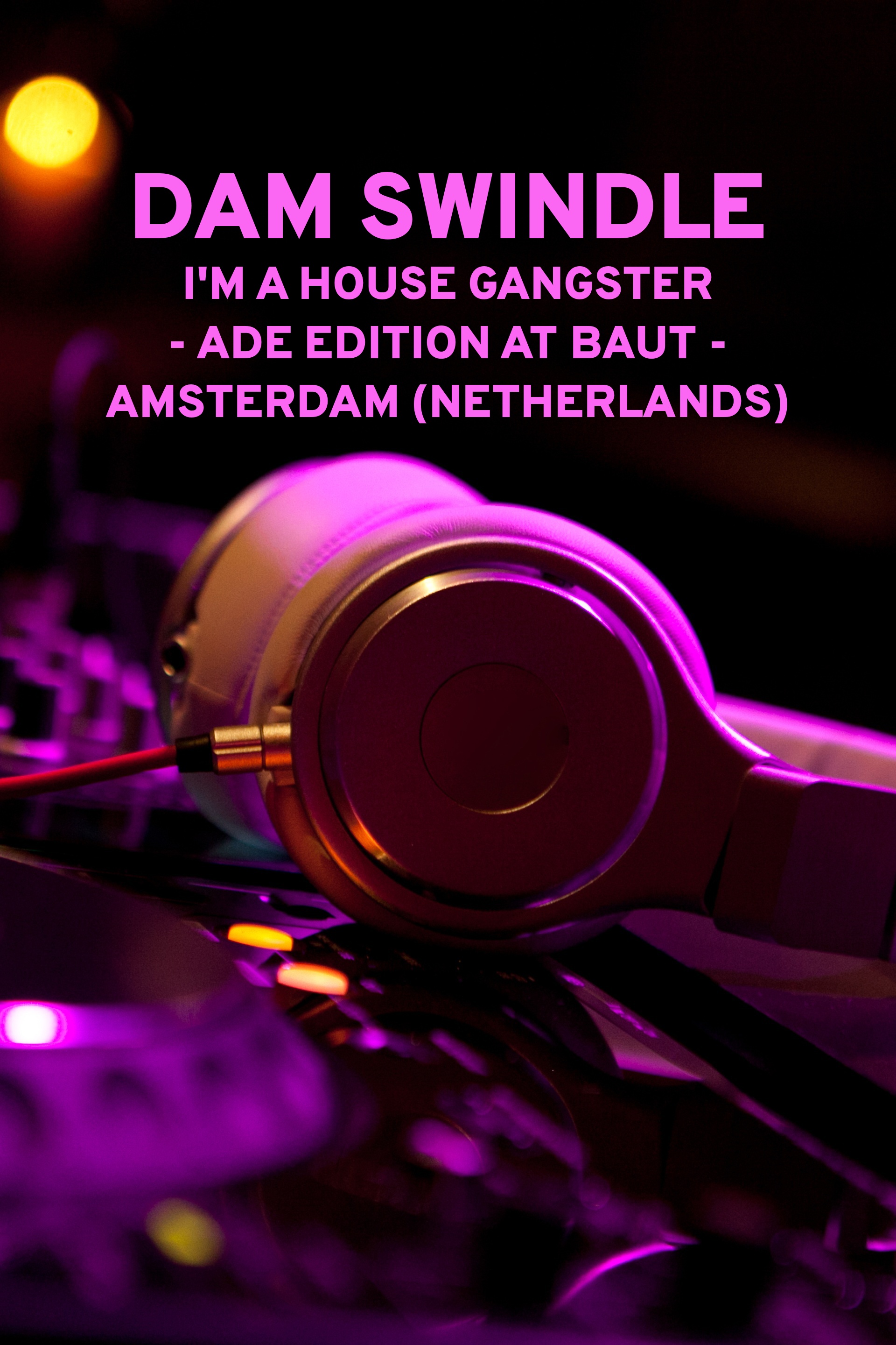Dam Swindle - I'm a House Gangster - ADE Edition at Baut - Amsterdam (Netherlands)