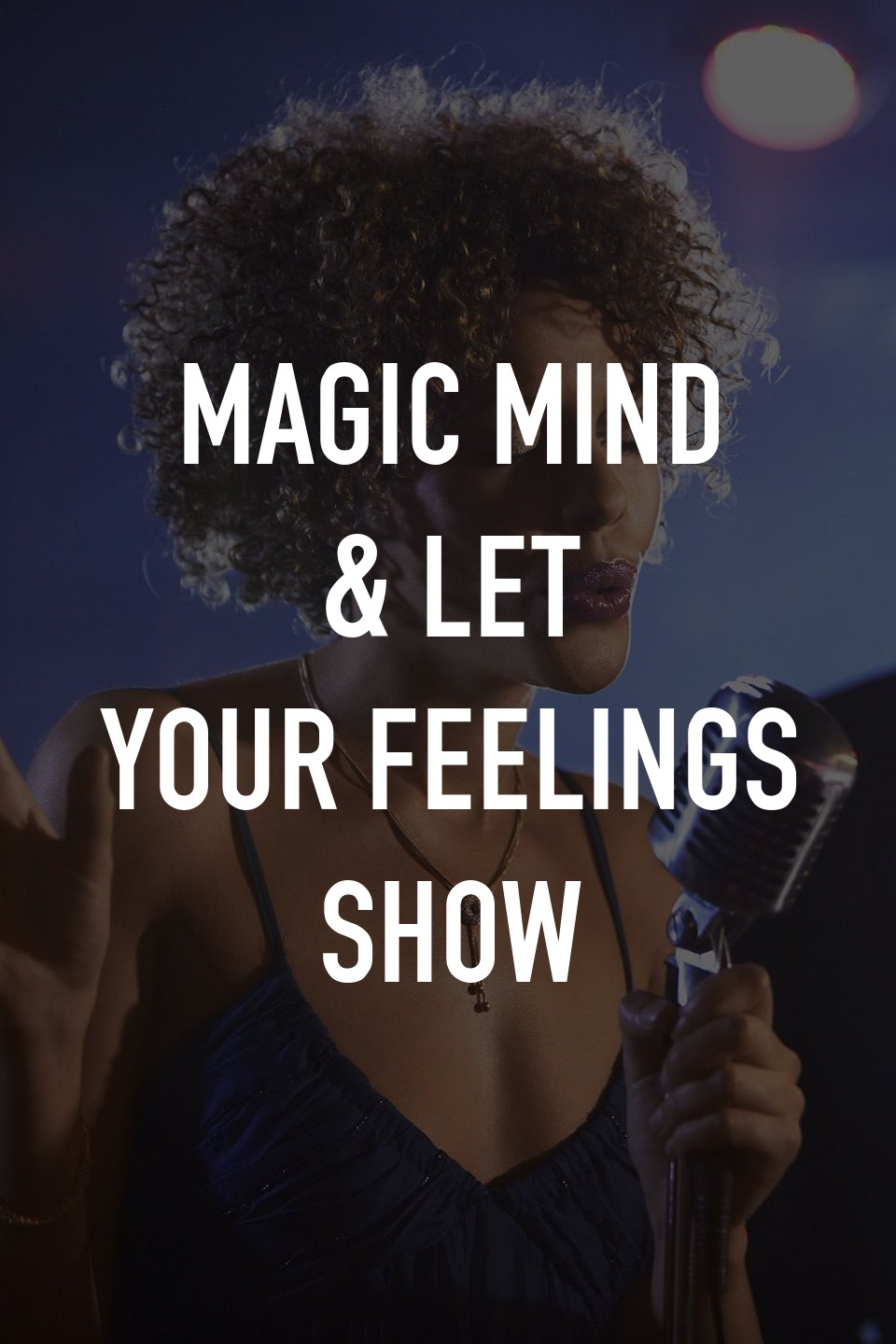 Magic Mind & Let Your Feelings Show