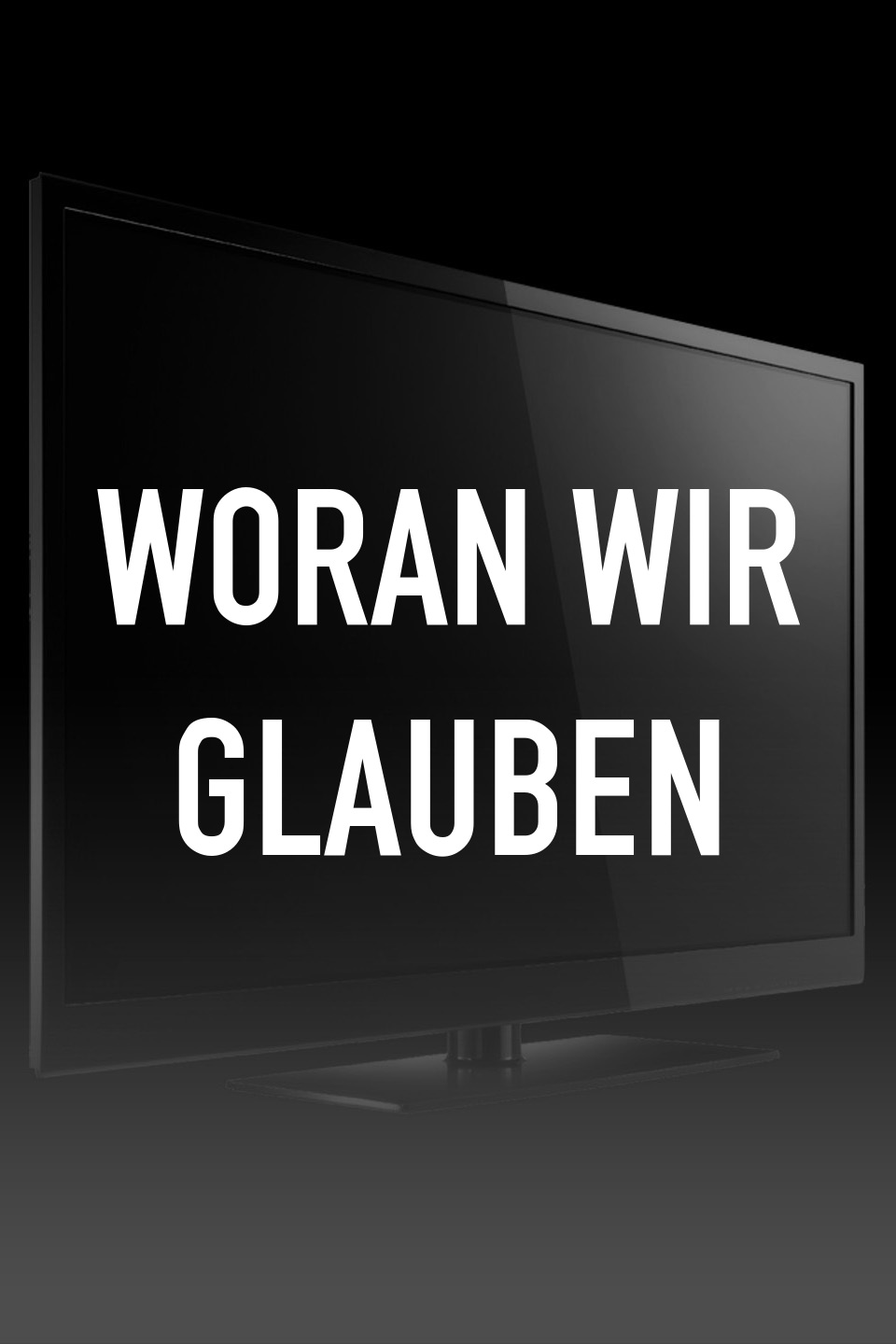 Woran wir glauben