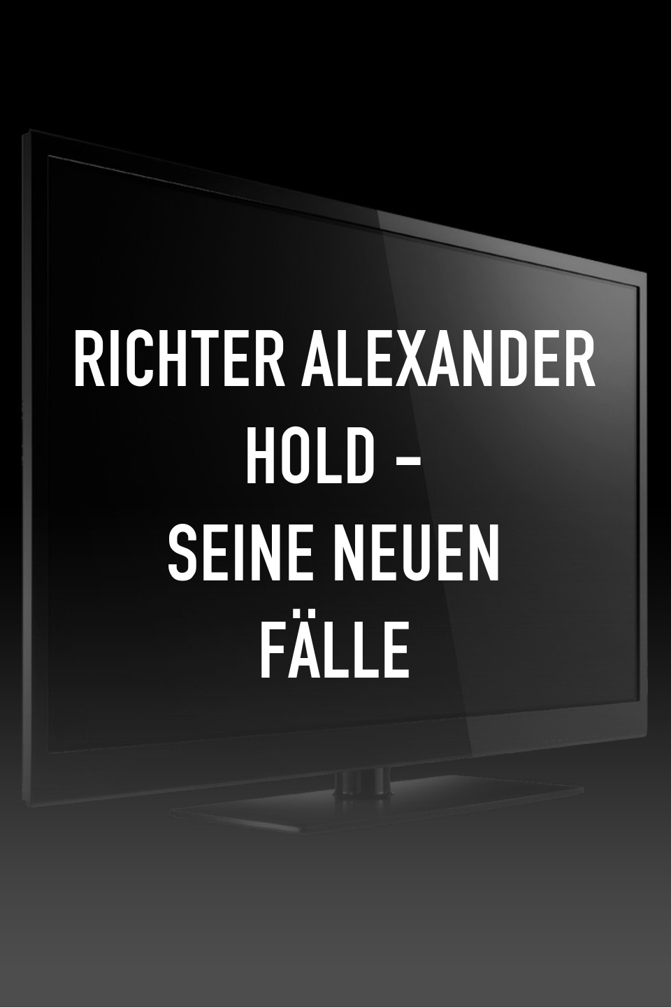 Richter Alexander Hold - Seine neuen Fälle