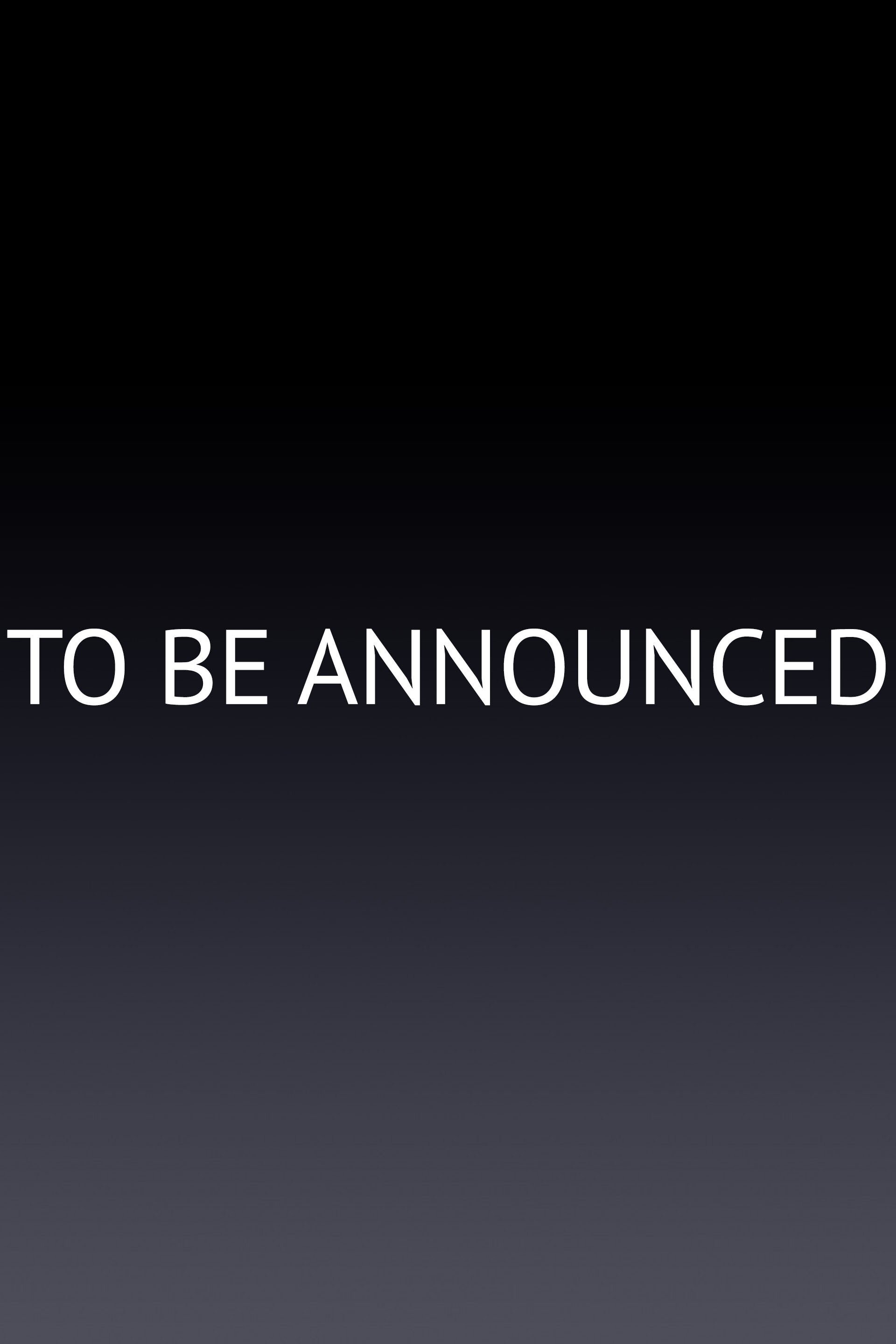 To Be Announced